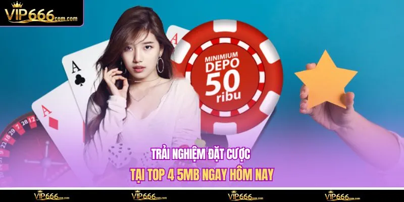 Trải nghiệm đặt cược tại top 4 5MB ngay hôm nay