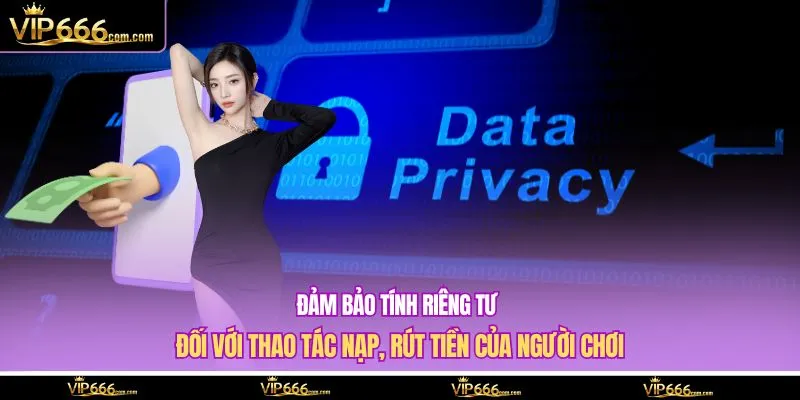 Đảm bảo tính riêng tư đối với thao tác nạp, rút tiền của người chơi