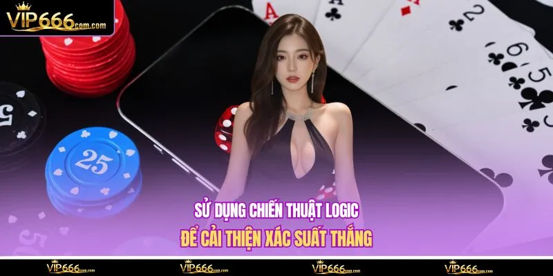 Sử dụng chiến thuật logic để cải thiện xác suất thắng